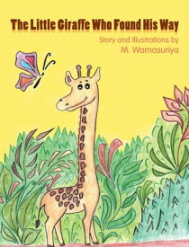 The Little Giraffe Who Found His Way【電子書籍】[ M. Warnasuriya ]