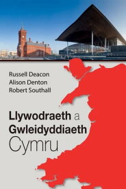 Llywodraeth a Gwleidyddiaeth Cymru【電子書籍】[ Russell Deacon ]