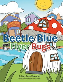 Beetle Blue and the Flyer Bugs Too【電子書籍】[ Ashley Tess Valentini ]