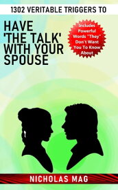 1302 Veritable Triggers to Have 'the Talk' With Your Spouse【電子書籍】[ Nicholas Mag ]