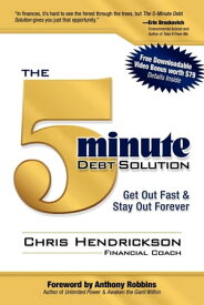 The 5-Minute Debt Solution Get Out Fast & Stay Out Forever【電子書籍】[ Chris Hendrickson ]