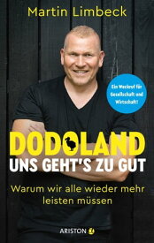 Dodoland ? Uns geht’s zu gut! Warum wir alle wieder mehr leisten m?ssen - Ein Weckruf f?r Gesellschaft und Wirtschaft!【電子書籍】[ Martin Limbeck ]