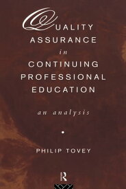Quality Assurance in Continuing Professional Education An Analysis【電子書籍】[ Philip Tovey ]