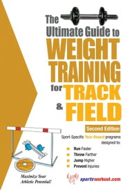 The Ultimate Guide to Weight Training for Track & Field【電子書籍】[ Rob Price ]