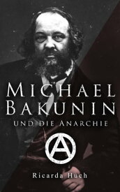 Michael Bakunin und die Anarchie Der Weg eines Revolution?rs【電子書籍】[ Ricarda Huch ]