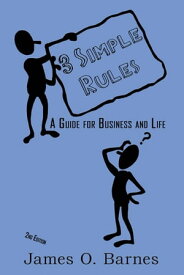 3 Simple Rules A Guide for Business and Life【電子書籍】[ James O. Barnes ]