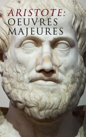 Aristote: Oeuvres Majeures【電子書籍】[ Aristote ]