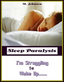 Sleep Paralysis: I'm Struggling to Wake Up【電子書籍】[ M Johnson ]
