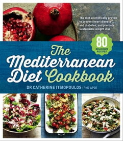 The Mediterranean Diet Cookbook【電子書籍】[ Dr Catherine Itsiopoulos ]