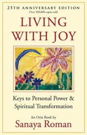 Living with Joy: Keys to Personal Power and Spiritual Transformation【電子書籍】[ Sanaya Roman ]