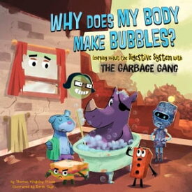 Why Does My Body Make Bubbles? Learning about the Digestive System with the Garbage Gang【電子書籍】[ Thomas Kingsley Troupe ]