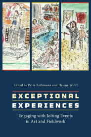 Exceptional Experiences Engaging with Jolting Events in Art and Fieldwork【電子書籍】