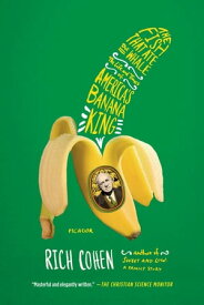 The Fish That Ate the Whale The Life and Times of America's Banana King【電子書籍】[ Rich Cohen ]