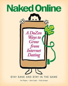 Naked Online A Dozen Ways to Grow from Internet Dating【電子書籍】[ J. Cargile ]