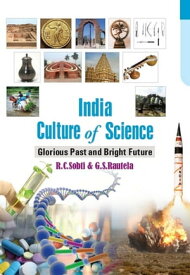 India: Culture Of Science Glorious Past And Bright Future【電子書籍】[ G.S. Rautela ]