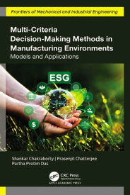 Multi-Criteria Decision-Making Methods in Manufacturing Environments Models and Applications【電子書籍】[ Shankar Chakraborty ]