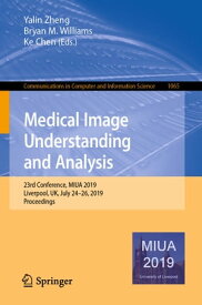 Medical Image Understanding and Analysis 23rd Conference, MIUA 2019, Liverpool, UK, July 24?26, 2019, Proceedings【電子書籍】