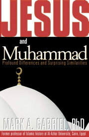 Jesus and Muhammad Profound Differences and Surprising Similarities【電子書籍】[ Mark A Gabriel ]