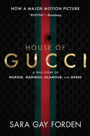 The House of Gucci A True Story of Murder, Madness, Glamour, and Greed【電子書籍】[ Sara Gay Forden ]