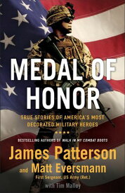 Medal of Honor True Stories of America's Most Decorated Military Heroes【電子書籍】[ James Patterson ]