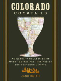 Colorado Cocktails An Elegant Collection of Over 100 Recipes Inspired by the Centennial State【電子書籍】[ Thomas Nelson ]