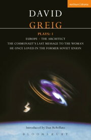 Greig Plays:1 Europe; The Architect; The Cosmonaut's Last Message...【電子書籍】[ David Greig ]