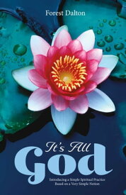 It's All God Introducing a Simple Spiritual Practice Based on a Very Simple Notion【電子書籍】[ Forest Dalton ]