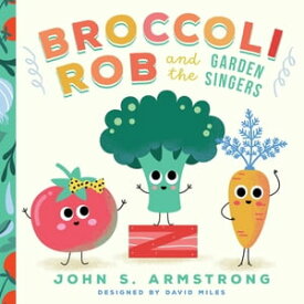 Broccoli Rob and the Garden Singers【電子書籍】[ John S. Armstrong ]