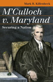 M'Culloch v. Maryland Securing a Nation【電子書籍】[ Mark R. Killenbeck ]