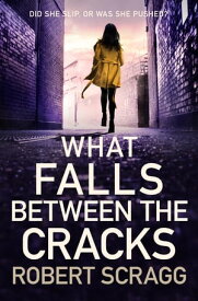 What Falls Between the Cracks The gripping debut that will have you reading late into the night【電子書籍】[ Robert Scragg ]