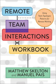 Remote Team Interactions Workbook Using Team Topologies Patterns for Remote Working【電子書籍】[ Matthew Skelton, CEO of Conflux and co-author of Team Topologies ]