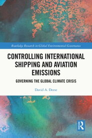 Controlling International Shipping and Aviation Emissions Governing the Global Climate Crisis【電子書籍】[ David A. Deese ]