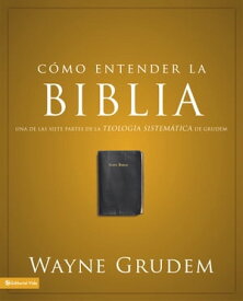 C?mo entender la Biblia Una de las siete partes de la teolog?a sistem?tica de Grudem【電子書籍】[ Wayne A. Grudem ]