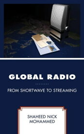Global Radio From Shortwave to Streaming【電子書籍】[ Shaheed Nick Mohammed ]