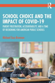 School Choice and the Impact of COVID-19 Parent Frustration, Accountability, and a Time of Reckoning For American Public Schools【電子書籍】[ Michael Guo-Brennan ]