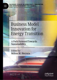 Business Model Innovation for Energy Transition A Path Forward Towards Sustainability【電子書籍】