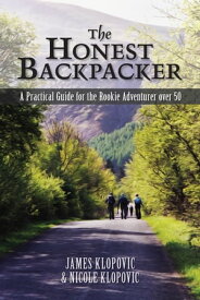 The Honest Backpacker A Practical Guide for the Rookie Adventurer Over 50【電子書籍】[ James Klopovic ]