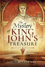 The Mystery of King John's Treasure【電子書籍】[ Shirley Charters ]