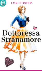 Dottoressa Stranamore (eLit) eLit【電子書籍】[ Lori Foster ]