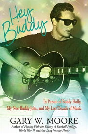 Hey Buddy In Pursuit of Buddy Holly, My New Buddy John, and My Lost Decade of Music【電子書籍】[ Gary W. Moore ]