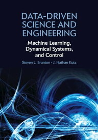 Data-Driven Science and Engineering Machine Learning, Dynamical Systems, and Control【電子書籍】[ Steven L. Brunton ]