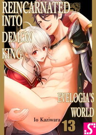 Reincarnated into Demon King Evelogia's World Volume 13【電子書籍】[ Io Kaziwara ]