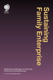Sustaining Family Enterprise Meeting the Challenges of Continuity, Control and Competitiveness【電子書籍】