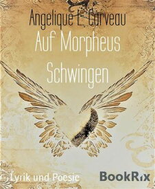 Auf Morpheus Schwingen Eine kleine Vielfalt verschiedener Gedichte und Verse【電子書籍】[ Angelique L. Carveau ]
