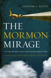 The Mormon Mirage A Former Member Looks at the Mormon Church Today【電子書籍】[ Latayne C. Scott ]