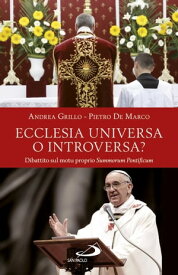 Ecclesia universa o introversa? Dibattito sul motu proprio Summorum Pontificum【電子書籍】[ Andrea Grillo ]