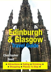 Edinburgh & Glasgow Travel Guide Attractions, Eating, Drinking, Shopping & Places To Stay【電子書籍】[ Christopher Reed ]