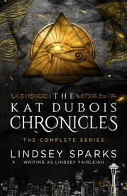 Kat Dubois Chronicles: The Complete Series An Egyptian Mythology Urban Fantasy【電子書籍】[ Lindsey Sparks ]