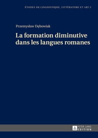 La formation diminutive dans les langues romanes【電子書籍】[ Przemyslaw Debowiak ]