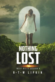 Nothing Lost: West Hills Season Four West Hills, #4【電子書籍】[ R. T. W. Lipkin ]